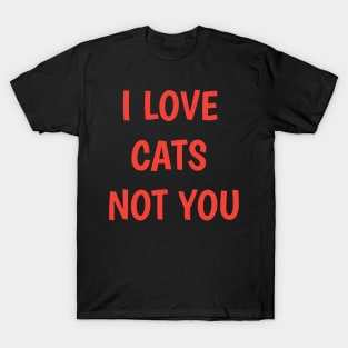 i love my cat not you sorry im his cat T-Shirt